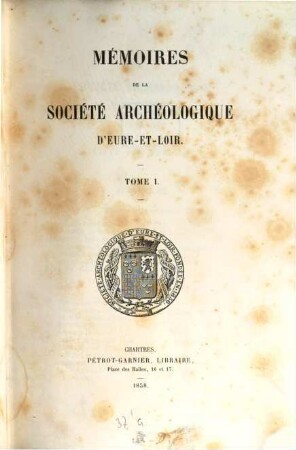 Mémoires de la Société Archéologique d'Eure-et-Loir. 1. 1858