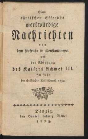 Eines türkischen Effendi's merkwürdige Nachrichten von dem Aufruhr in Konstantinopel und der Absetzung des Kaisers Achmet III. Im Jahr der christlichen Zeitrechnung 1730