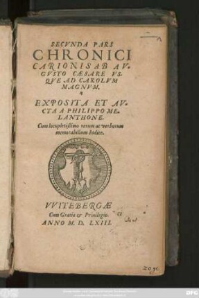 SECVNDA PARS || CHRONICI || CARIONIS AB AV=||GVSTO CAESARE VS-||QVE AD CAROLVM || MAGNVM.|| EXPOSITA ET AV=||CTA A PHILIPPO ME=||LANTHONE.|| Cum locupletißimo rerum ac verborum || memorabilium Indice.||