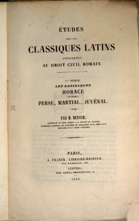Études sur les classiques latins appliquées au droit civil romain : Ire Serie. Les satiriques Horace, Perse, Martial, Juvénal