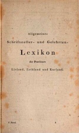 Allgemeines Schriftsteller- und Gelehrten-Lexicon der Provinzen Livland, Esthland und Kurland, 1. A - F