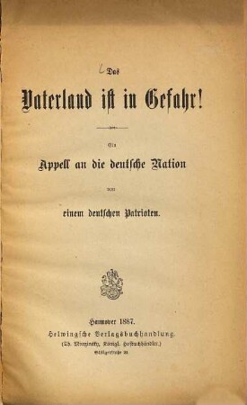 Das Vaterland ist in Gefahr! : Ein Appell an die deutsche Nation von einem deutschen Patrioten