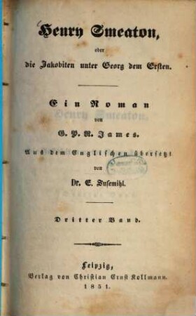 Henry Smeaton oder die Jakobiten unter Georg dem Ersten : Ein Roman von G. P. R. James. Aus dem Englischen übersetzt von E. Susemihl, 3