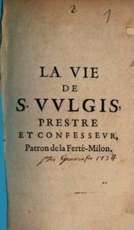 La Vie de S. Vulgis, prestre et confesseur, patron de la Ferté-Milon
