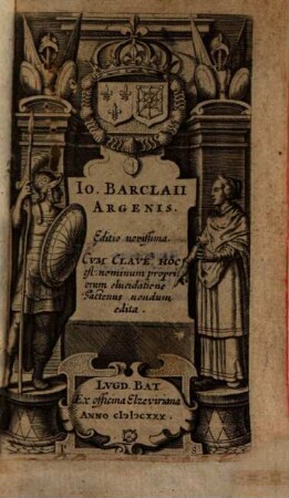 Io. Barclaii Argenis : Cvm Clave Hoc est nominum propriorum elucidatione Hactenus nondum edita