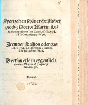 Fyertzehen schöner christlicher predig Doctor Martin Luthers, newlich des Jars Christi MDxxii. zu[m] Wittenberg geprediget