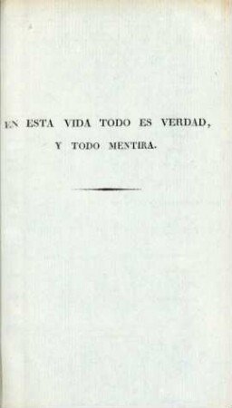 En esta vida todo es verdad, y todo mentira