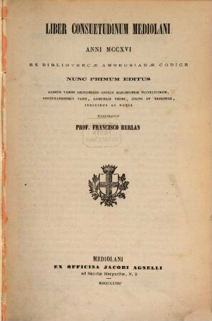 Liber Consuetudinum Mediolani Anni 1216 : ex bibliothecae Ambrosianae codice nunc primum editus ...