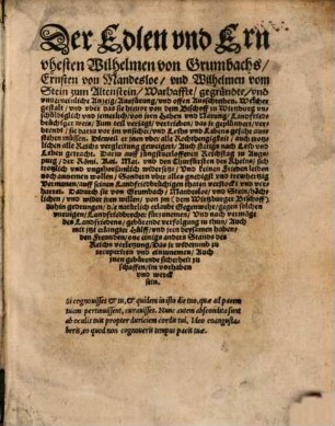 Der Edlen vnd Ernvhesten Wilhelmen von Grumbachs, Ernsten von Mandesloe vnd Wilhelmen vom Stein zum Altenstein Warhaffte, gegruendte vnd vnuerneinliche Anzeig, Ausfuerung vnd offen Ausschreiben, Welcher gestalt vnd vber das sie hieuor von dem Bischoff zu Wirtzburg vnschueldiglich ... vertrieben ...