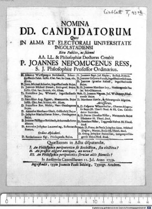 Nomina DD. candidatorum Quos in alma et electorali universitate Ingolstadiensi ... AA. LL. et Philosophiae Doctores Creabit Joannes Nepomucenus Ress... 11. Iul. Anno 1739