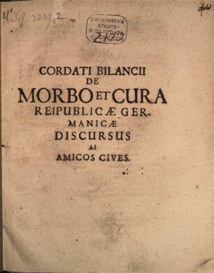 Cordati Bilancii De Morbo Et Cura Reipublicæ Germanicæ Discursus Ad Amicos Cives
