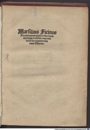 Marsilius Ficinus Florentinus de triplici vita : scilicet sana, longa et celitus