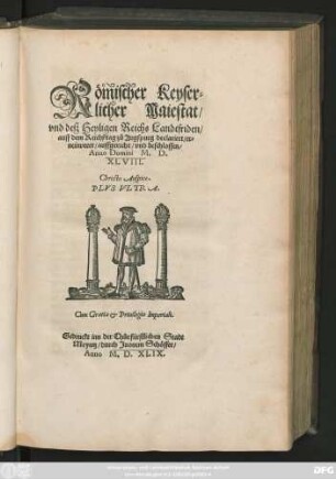 Römischer Keyser=||licher Maiestat/|| vnd deß Heyligen Reichs Landtfriden/|| auff dem Reichßtag zů Augspurg declariert/ er=||neüweret/ auffgericht/ vnd beschlossen/|| Anno Domini M.D.|| XLVIII.|| Christo Auspice.|| PLVS VLTRA.||