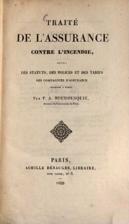 Traité de l'assurance contre l'incendie, suivi des statuts, des polices et des tarifs des compagnies d'assurance établies à Paris