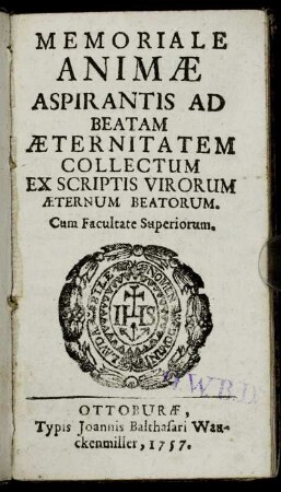 Memoriale Animæ Aspirantis Ad Beatam Æternitatem Collectum Ex Scriptis Virorum Æternum Beatorum : Cum Facultate Superiorum