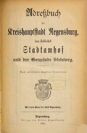 Adreßbuch der Kreishauptstadt Regensburg, der Nachbarstadt Stadtamhof und des Marktes Steinweg, 1886