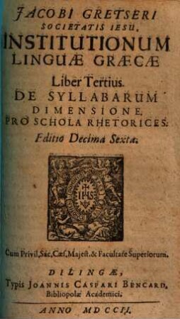 Institutiones linguae Graecae, Liber tertius. De syllabarum dimensione : Pro schola rhetorices