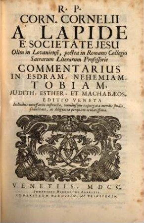 R. P. Corn. Cornelii Á Lapide É Societate Jesu, Olim in Lovaniensi, postea in Romano Collegio Sacrarum Literarum Professoris Commentarius In Esdram, Nehemiam, Tobiam, Judith, Esther, Et Machabaeos