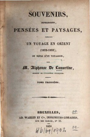 Souvenirs, impressions, pensées et paysages pendant un voyage en Orient : (1832 - 1833) ; Ou notes d'un voyageur, 3. (1836). - 300 S. : 1 Ill.
