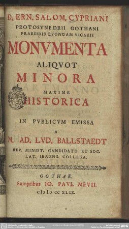 D. Ern. Salom. Cypriani Protosynedrii Gothani Praesidis Quondam Vicarii Monumenta Aliquot Minora Maxime Historica