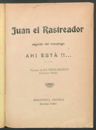 Juan el rastreador: seguido del monólogo Ahi está!!... : versos