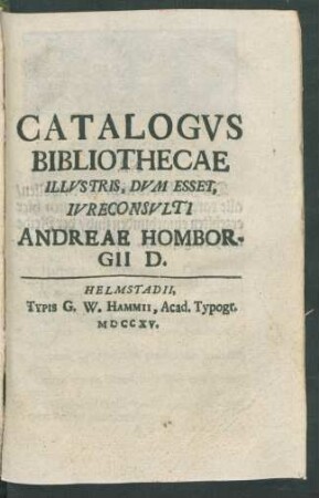 Catalogvs Bibliothecae Illvstris, Dvm Esset, Ivreconsvlti Andreae Homborgii D.