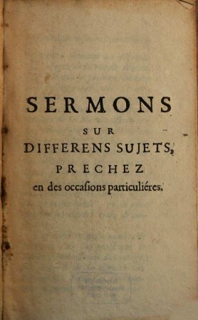 Panegyriques Et Autres Sermons. 3, Sermons Sur Differens Sujets, Prechez en des occasions particuliéres