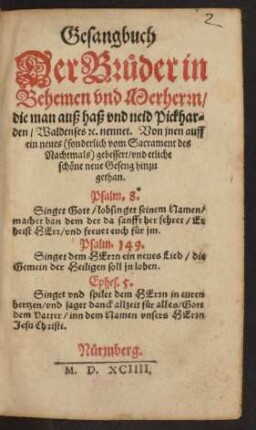 Gesangbuch || Der Brüder in || Behemen vnd Merherrn/|| die man auß haß vnd neid Pickhar=||den/ Waldenses #[et]c. nennet. Von jnen auff || ein neues <sonderlich vom Sacrament des || Nachtmals> gebessert/ vnd etliche || schöne neue Geseng hinzu||gethan.|| ... ||