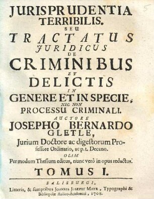 Jurisprudentia Terribilis. Seu, Tractatus Juridicus De Criminibus Et Delictis In Genere Et In Specie, Nec Non Processu Criminali. Tomus I.