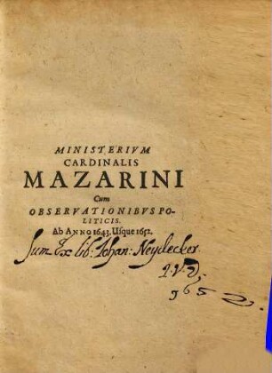 Ministerivm Cardinalis Mazarini : Cum Observationibvs Politicis Ab Anno 1643. Usque 1652.