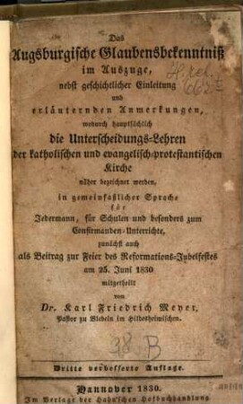 Das Augsburgische Glaubensbekenntniss im Auszuge : nebst geschichtlicher Einleitung und erkläuternden Anmerkungen, wodurch hauptsächlich die Unterscheidungs-Lehren der katholischen und evangelisch-protestantischen Kirche näher bezeichnet werden