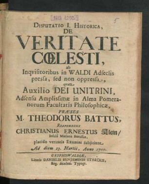 Disputatio I. Historica, De Veritate Coelesti : ab Inquisitoribus in Waldi Adseclis pressa, sed non oppressa