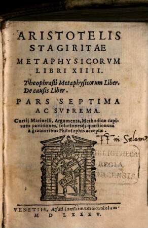 Aristotelis Stagiritae Peripateticorvm Principis operum omnium Pars ..., 7. Metaphysicorvm Libri XIIII. Theophrasti Metaphysicorum Liber. De causis Liber. Pars Septima Ac Svprema