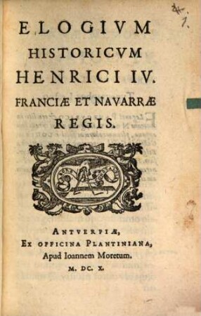 Elogivm Historicvm Henrici IV. Franciæ Et Navarræ Regis