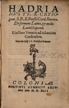 Hadrianvs TT. S. Crysogoni S.R.E. Presb. Card. Botoien. De sermone Latino, [et] modis Latinè loquendi