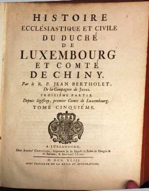 Histoire Ecclésiastique Et Civile Du Duché De Luxembourg Et Comté De Chiny. 5, Depuis Sigéfroy, premier Comte de Luxembourg