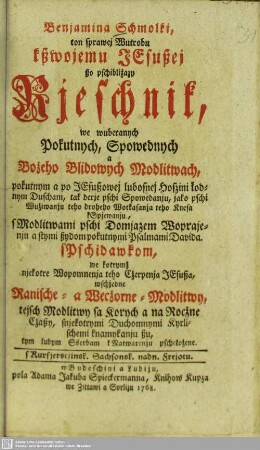 Benjamina Schmolki, ton sprawej Wutrobu kßwozemu JEsußej ßo pschibližazy Rjeschnik, we wuberanych Pokutnych, Spowednych a Božeho Blidowych Modlitwach ...