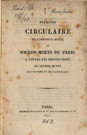 Circulaire de l'Institut Royal des Sourds Muets de Paris à toutes les institutions de sourds muets de l'Europe, de l'Amérique et de l'Asie. 1. 1827