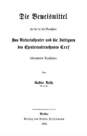 Die Beweismittel für die in der Broschüre "Das Victoriatheater und die Intriguen des Theaterunternehmers Cerf" behaupteten Thatsachen