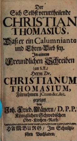 Der sich selbst verurtheilende Christian Thomasius, daß er ein Calumniante und Ehrendieb sei