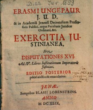 Erasmi Ungepaur ... Exercitia Justinianea, Sive Disputationes XVI. Ad IV. Libros Institutionum Imperatoris Justiniani