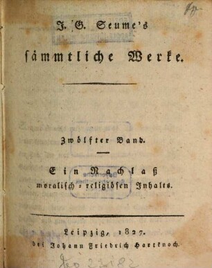 J. G. Seume's Sämmtliche Werke, 12. Ein Nachlaß moralisch-religiösen Inhalts