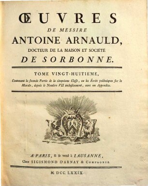 Oeuvres de Messire Antoine Arnauld. 28, Contenant la seconde partie de la cinquieme classe ... depuis le nombre VII, avec un appendice