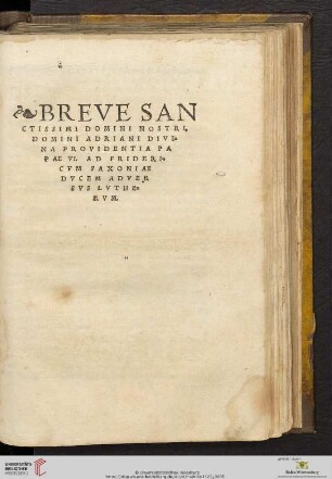 Breve sanctissimi domini nostri, domini Adriani divina providentia Papae VI. ad Fridericvm Saxoniae dvcem adversvs Lvthervm