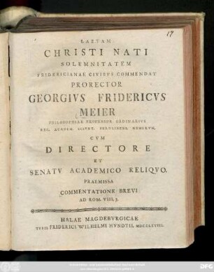 Laetam Christi Nati Solemnitatem Fridericianae Civibvs Commendat Prorector Georgivs Fridericvs Meier Philosophiae Professor Ordinarivs Reg. Academ. Scient. Berolinens. Membrvm, Cvm Directore Et Senatv Acdemico Reliqvo Praemissa Commentatione Brevi Ad Rom. VIII, 3.
