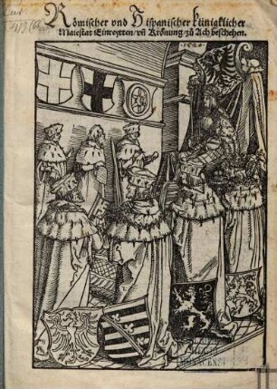 Römisch und Hispanisch Königlich Majestat Einreiten und Krönung zu Ach beschehen