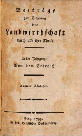 Beiträge zur Verbesserung der Landwirthschaft im Königreich Böhmen. 1. 1795, 2
