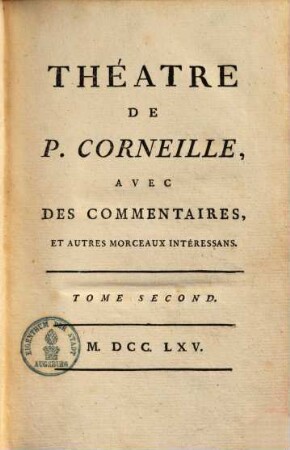 Théatre de P. Corneille : avec des commentaires, & autres morceaux intéressans. 2