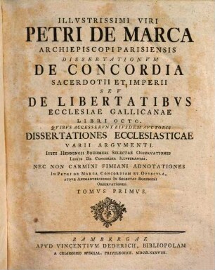 Illvstrissimi Viri Petri De Marca Archiepiscopi Parisiensis Dissertationvm De Concordia Sacerdotii Et Imperii Sev De Libertatibvs Ecclesiae Gallicanae Libri Octo, 1