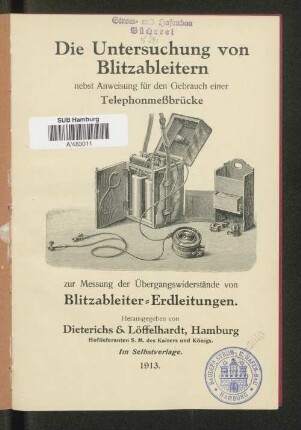 Die Untersuchung von Blitzableitern : nebst Anweisung für den Gebrauch einer Telephonmeßbrücke zur Messung der Übergangswiderstände von Blitzableiter-Erdleitungen